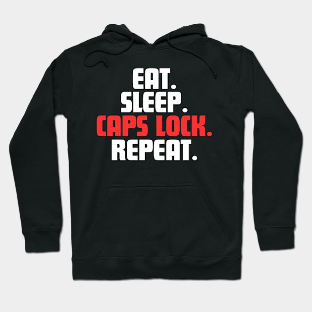 EAT. SLEEP. CAPS LOCK. REPEAT. Hoodie by DanielLiamGill